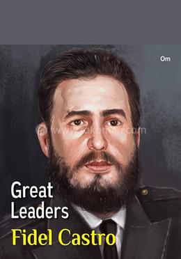 Great Leaders: Fidel Castro