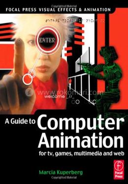 Guide to Computer Animation: for tv, games, multimedia and web (Focal Press Visual Effects and Animation) image