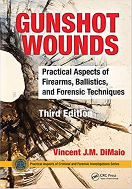 Gunshot Wounds: Practical Aspects of Firearms, Ballistics, and Forensic Techniques (Practical Aspects of Criminal and Forensic Investigations) image