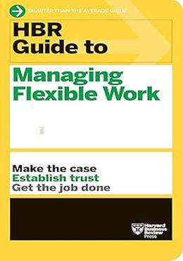 HBR Guide to Managing Flexible Work 