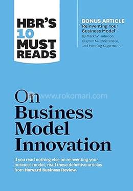 HBR's 10 Must Reads On Business Model Innovation