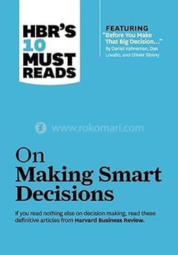 HBR's 10 Must Reads On Making Smart Decisions
