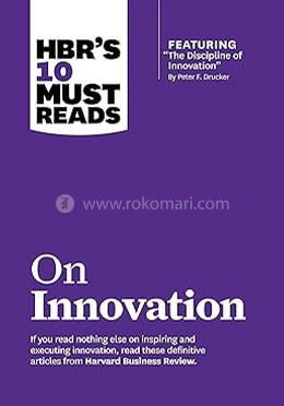 HBRs 10 Must Reads on Innovation