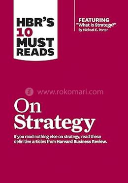 HBRs 10 Must Reads on Strategy