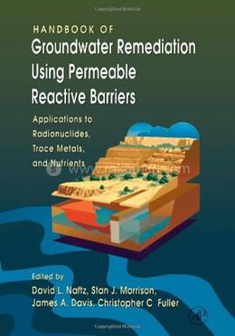 Handbook of Groundwater Remediation using Permeable Reactive Barriers: Applications to Radionuclides, Trace Metals, and Nutrients image