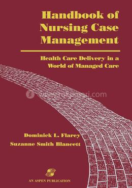 Handbook of Nursing Case Management: Health Care Delivery in a World of Managed Care image