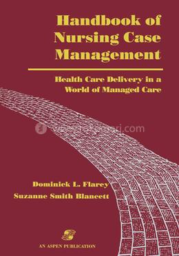 Handbook of Nursing Case Management: Health Care Delivery in a World of Managed Care