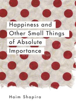 Happiness and Other Small Things of Absolute Importance image