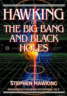 Hawking On The Big Bang And Black Holes : 8 (Advanced Series In Astrophysics And Cosmology) image