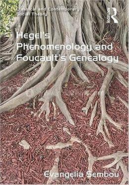 Hegel's Phenomenology and Foucault's Genealogy