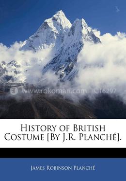 History of British Costume - [By J.R. Planche] image