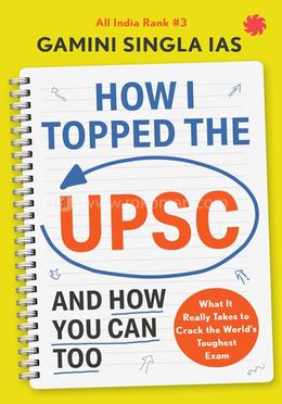 How I Topped the UPSC And How You Can Too image
