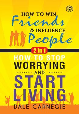 How To Win Friends And Influence People/ How To Stop Worrying And Start Living - 2 in 1 image