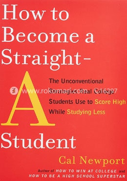 How to Become a Straight-A Student: The Unconventional Strategies Real College Students Use to Score High While Studying Less image