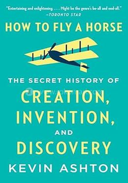 How to Fly a Horse: The Secret History of Creation, Invention, and Discovery image