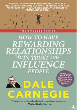 How to Have Rewarding Relationships Win Trust and Influence People image