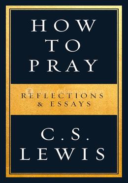 How to Pray: Reflections And Essays image