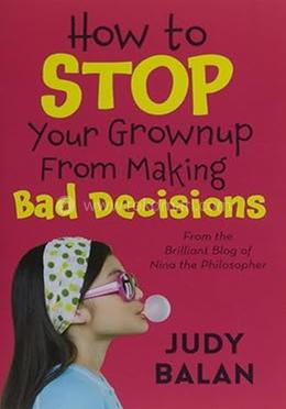 How to Stop Your Grownup From Making Bad Decisions