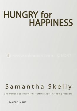 Hungry For Happiness - One Woman's Journey From Fighting Food To Finding Freedom: How To End Binge Eating, Forever image