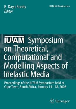 IUTAM Symposium on Theoretical, Computational and Modelling Aspects of Inelastic Media image