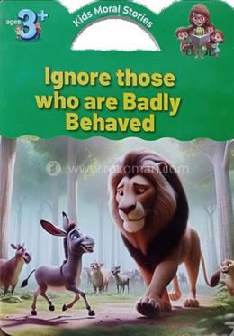 Ignore Those Who Are Badly Behaved