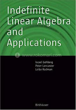 Indefinite Linear Algebra and Applications