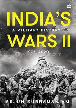 India's Wars II - A Military History 1972-2020