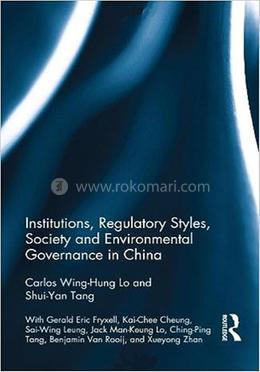 Institutions, Regulatory Styles, Society and Environmental Governance in China image