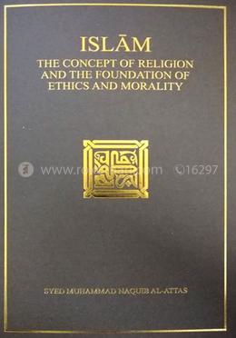 Islam: The Concept of Religion and the Foundation of Ethics and Morality image