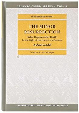 Islamic Creed Series Vol. 5: The Minor Resurrection (What Happens After Death): In the Light of the Qur'an and Sunnah image