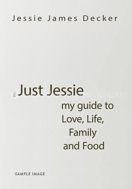 Just Jessie My Guide to Love, Life, Family and Food image