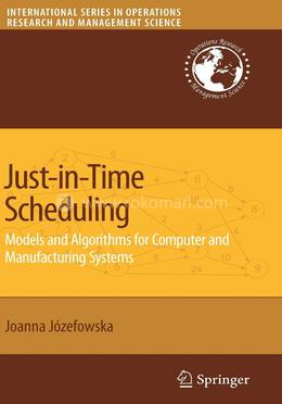 Just-in-Time Scheduling: Models and Algorithms for Computer and Manufacturing Systems image