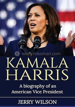 Kamala Harris: A Biography of an American Vice President 