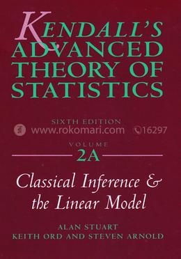 Kendall's Advanced Theory of Statistics, Classical Inference and the Linear Model - Volume : 2A image