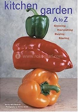 Kitchen Garden A to Z: Growing, Harvesting, Buying, Storing image