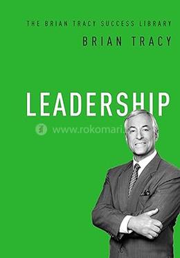 Leadership : The Brian Tracy Success Library 