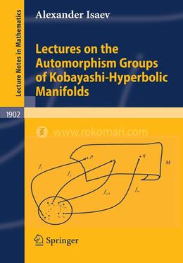 Lectures on the Automorphism Groups of Kobayashi-Hyperbolic Manifolds image