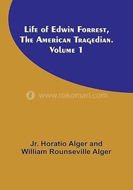Life of Edwin Forrest, the American Tragedian. Volume 1 image