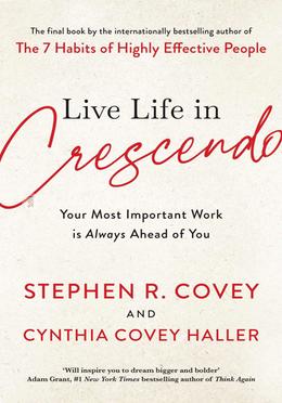 Live Life in Crescendo: Your Most Important Work is Always Ahead of You image