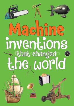 Machine Inventions that Changed the World