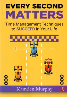 Make Every Second Count: Time Management Tips and Techniques for More Success with Less Stress image