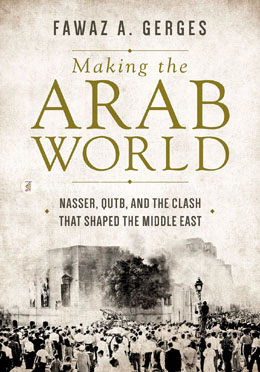 Making the Arab World – Nasser, Qutb, and the Clash That Shaped the Middle East image
