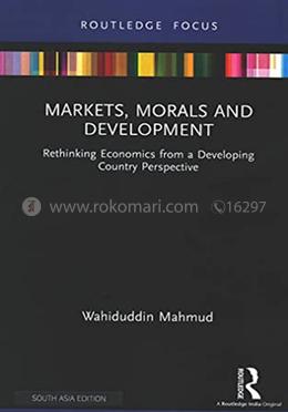 Markets, Morals and Development: Rethinking Economics from a Developing Country Perspective (Routledge Focus) image