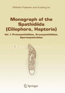 Monograph of the Spathidiida (Ciliophora, Haptoria): Vol I: Protospathidiidae, Arcuospathidiidae, Apertospathulidae: 81 (Monographiae Biologicae) image
