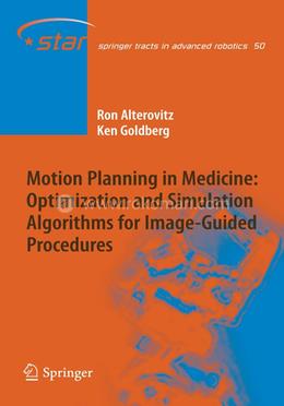 Motion Planning in Medicine: Optimization and Simulation Algorithms for Image-Guided Procedures: 50 (Springer Tracts in Advanced Robotics) image