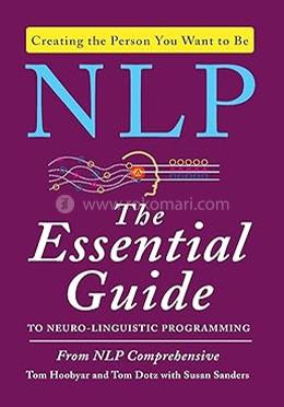 NLP: The Essential Guide to Neuro-Linguistic Programming