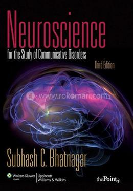 Neuroscience for the Study of Communicative Disorders