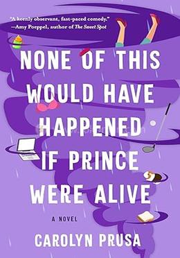None of This Would Have Happened If Prince Were Alive: A Novel image