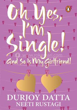 Oh Yes, I m Single! And So Is My Girlfriend! image