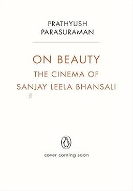 On Beauty - The Cinema of Sanjay Leela Bhansal